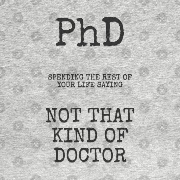 phd not that kind of doctor by Among the Leaves Apparel